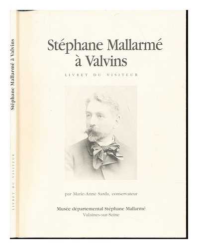 SARDA, MARIE-ANNE. MALLARM, STPHANE (1842-1898). MUSE DEPARTEMENTAL STPHANE MALLARM - Stphane Mallarm  Valvins : livret du visiteur / par Marie-Anne Sarda