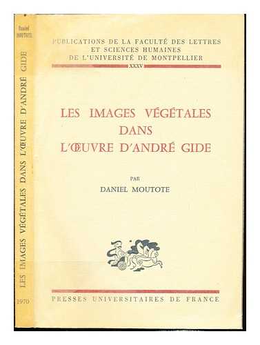 MOUTOTE, DANIEL. UNIVERSIT DE MONTPELLIER. FACULT DES LETTRES ET SCIENCES HUMAINES - Les images vgtales dans l'uvre d'Andr Gide