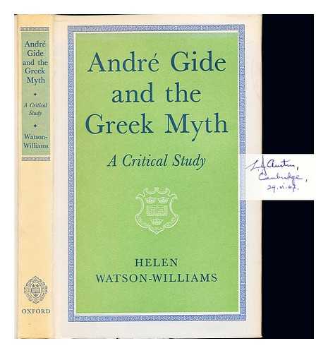 WATSON-WILLIAMS, HELEN - Andr Gide and the Greek myth : a critical study