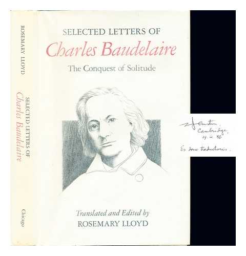 BAUDELAIRE, CHARLES (1821-1867). LLOYD, ROSEMARY - Selected letters of Charles Baudelaire : the conquest of solitude / translated and edited by Rosemary Lloyd