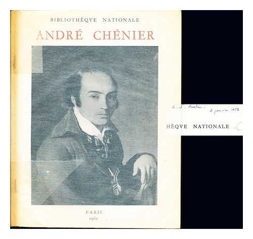 BIBLIOTHQUE NATIONALE (PARIS) - Andr Chnier, (1762-1794) : [catalogue de l'Exposition Andr Chnier, organise pour le 200e anniversaire de se naissance et tenue  la] Bibliothque Nationale