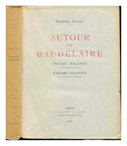 DUFAY, PIERRE (1864-1942) - Autour de Baudelaire : Poulet-Malassis, l'diteur et l'ami : Madame Sabatier, la muse et la madone