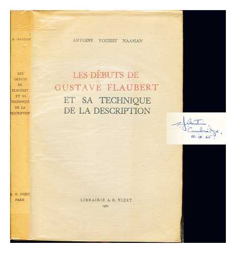 NAAMAN, ANTOINE (1920-) - Les dbuts de Gustave Flaubert et sa technique de la description / Antoine Youssef Naaman