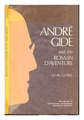 O'NEILL, KEVIN (1949-). AUSTRALIAN HUMANITIES RESEARCH COUNCIL - Andr Gide and the Roman d'aventure : the history of a literary idea in France