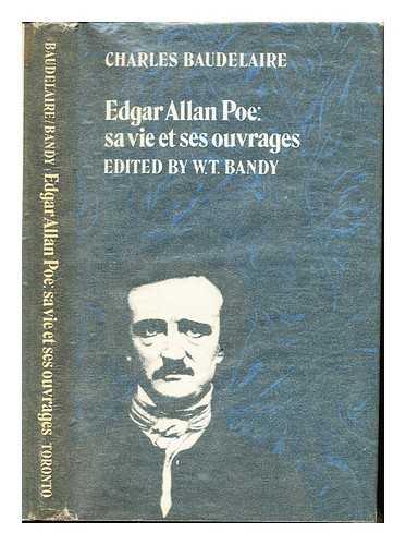 BAUDELAIRE, CHARLES (1821-1867). BANDY, WILLIAM THOMAS (1903-1989) - Edgar Allan Poe : sa vie et ses ouvrages / edited by W.T. Bandy