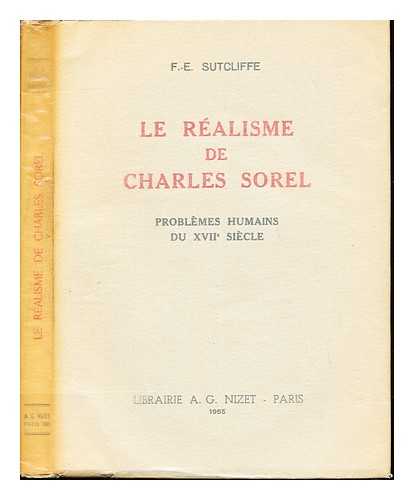 SUTCLIFFE, FRANK EDMUND. SOREL, CHARLES - Le Ralisme de Charles Sorel : problmes humains du XVIIe sicle