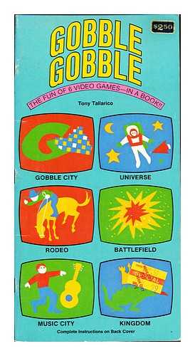 TALLARICO, TONY - Gobble, gobble : the fun of 6 video games--in a book!!