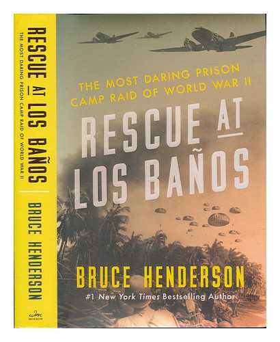 HENDERSON, BRUCE B. (1946-) - Rescue at Los Baos : the most daring prison camp raid of World War II / Bruce Henderson