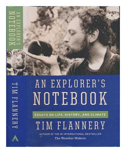 FLANNERY, TIM F - An explorer's notebook: essays on life, history, and climate