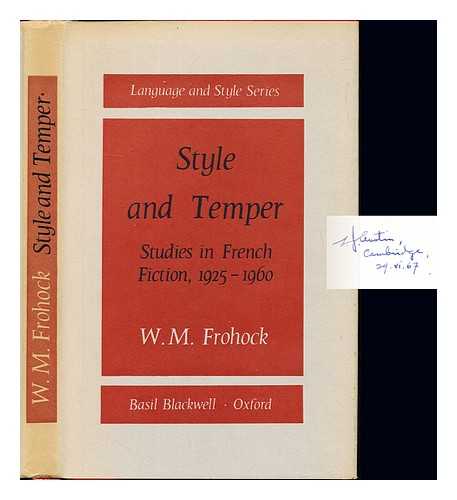 FROHOCK, WILBUR MERRILL (1908-) - Style and temper : studies in French fiction, (1925-1960)