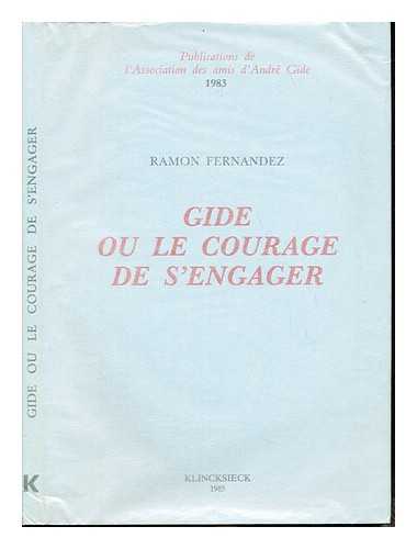 FERNANDEZ, RAMON (1894-1944). MARTIN, CLAUDE (1933-) - Gide, ou, Le courage de s'engager / Ramon Fernandez ; textes runis, suivis d'une notice bio-bibliographique par Claude Martin ; prface de Pierre Masson