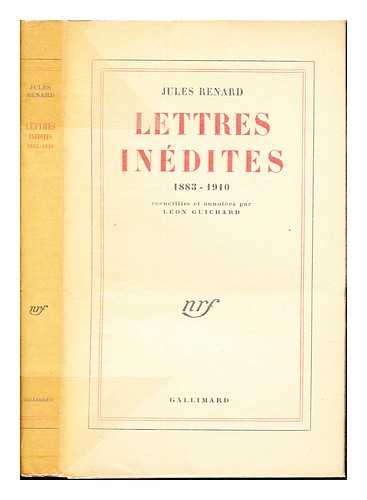 Renard, Jules (1864-1910). Guichard, Lon - Lettres indites, (1883-1910) / recueillies et annotes par Lon Guichard
