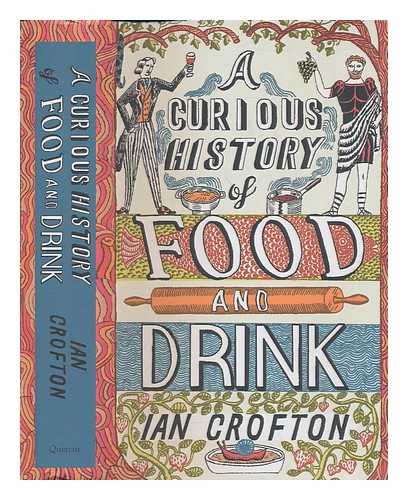 CROFTON, IAN - A curious history of food and drink / Ian Crofton