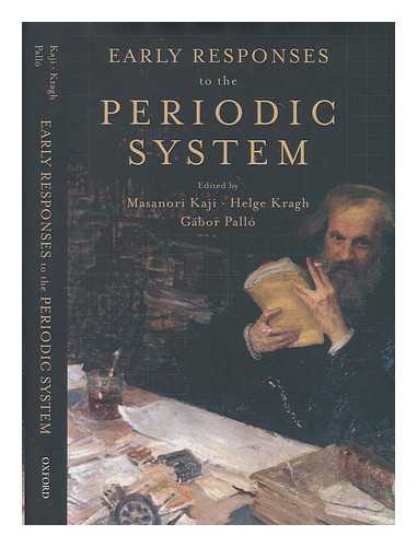 KAJI, MASANORI (1956-); KRAGH, HELGE (1944-); PALL, GBOR, EDITORS - Early responses to the periodic system / edited By Masanori Kaji, Helge Kragh, and Gbor Pall