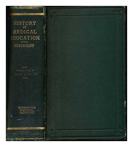 PUSCHMANN, THEODOR (1844-1899) - A History of medical education : from the most remote to the most recent times