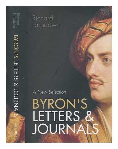 BYRON, GEORGE GORDON BYRON BARON (1788-1824); LANSDOWN, RICHARD (1961-), EDITOR - Byron's letters and journals: a new selection / edited by Richard Lansdown