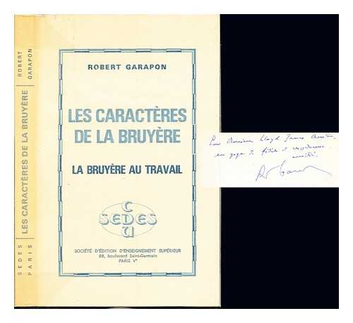 GARAPON, ROBERT - Les caractres de La Bruyre : La Bruyre au travail