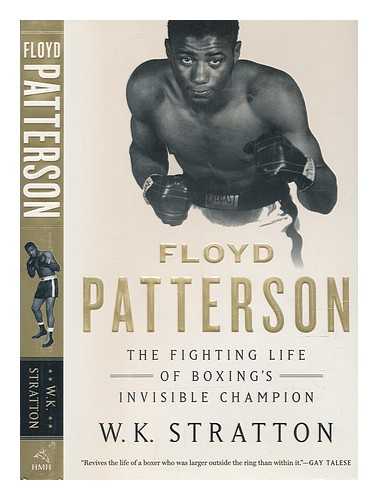 STRATTON, W. K. - Floyd Patterson : the fighting life of boxing's invisible champion / W. K. Stratton