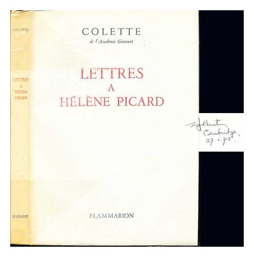 COLETTE (1873-1954). PICARD, HLNE DUMAS (1878-1945). PICHOIS, CLAUDE [ED] - Lettres  Hlne Picard / Texte tabli et annot par Claude Pichois