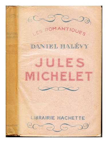 HALVY, DANIEL (1872-1962). MICHELET, JULES (1798-1874). MICHELET, JULES (1798-1874) - Jules Michelet