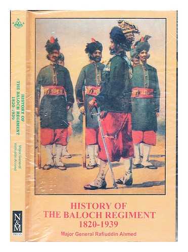 AHMED, RAFIUDDIN MAJ. GEN - History of the Baloch Regiment : (1820-1939), the colonial period