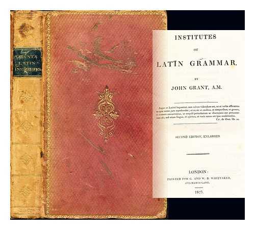 GRANT, JOHN OF CROUCH-END - Institutes of Latin grammar