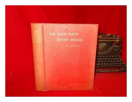 MACWILLIAM, H. D - The official records of the mutiny in the Black watch, a London incident of the year 1743 / comp. and ed. by H.D. MacWilliam, with introduction, notes and illustrations