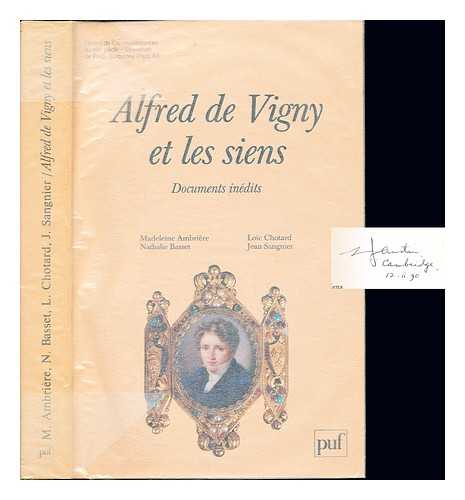 VIGNY, ALFRED DE (1797-1863). AMBRIRE, MADELEINE. UNIVERSIT DE PARIS IV: PARIS-SORBONNE. CENTRE DE RECHERCHES, D'TUDES ET D'DITIONS DE CORRESPONDANCES DU XIXE SICLE - Alfred de Vigny et les siens : documents indits : introduction  la correspondance d'Alfred de Vigny / textes runis, classs et annots par Madeleine Ambrire