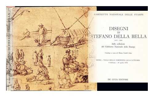 DELLA BELLA, STEFANO (1610-1664). CATELLI ISOLA, MARIA. GABINETTO NAZIONALE DELLE STAMPE - Disegni di Stefano della Bella, (1610-1664) : dalle collezioni del Gabinetto nazionale delle stamp ; Roma, Villa della Farnesina alla Lungara, 4 febbraio-30 aprile 1976 / catalogoa cura di Maria Catelli Isola