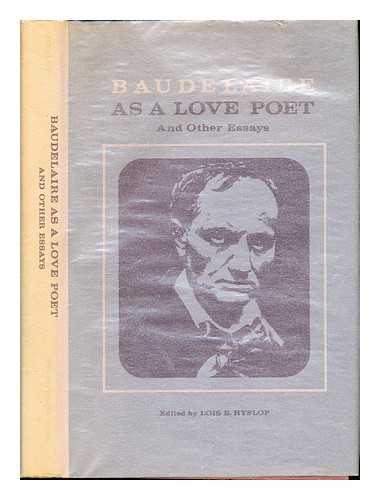 HYSLOP, LOIS BOE (1908-2003). BAUDELAIRE, CHARLES (1821-1867). PEYRE, HENRI (1901-1988) - Baudelaire as a love poet : and other essays / edited by Lois Boe Hyslop ; essays by Henri Peyre