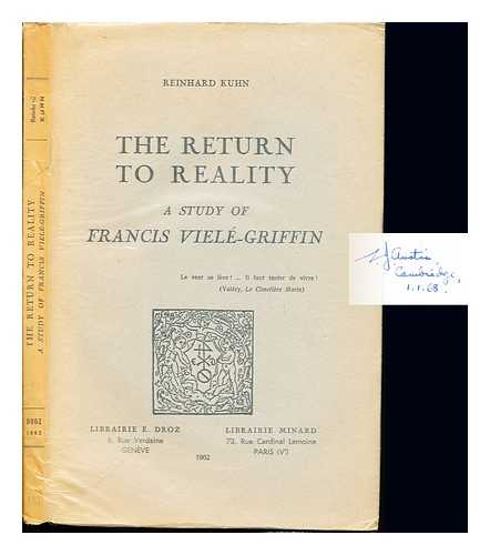 KUHN, REINHARD CLIFFORD - The return to reality : a study of Francis Viel-Griffin