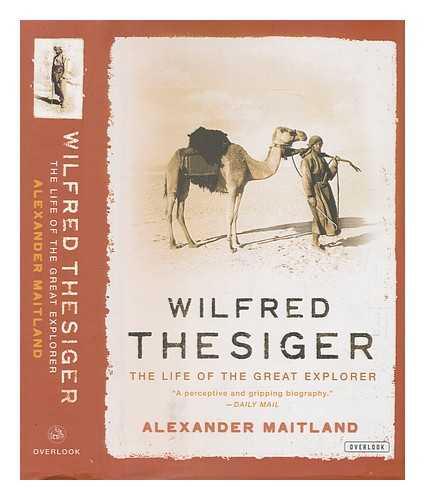 MAITLAND, ALEXANDER - Wilfred Thesiger: The Life of the Great Explorer / Alexander Maitland