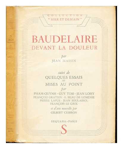 MASSIN, JEAN (1917-). PHAM, QU`YNH (1892-1945). CESBRON, GILBERT - Baudelaire devant la douleur / Jean Massin ; suivi de quelques essais et mises au point par Pham-Quynh ... [et al.] ; et d'une nouvelle par Gilbert Cesbron