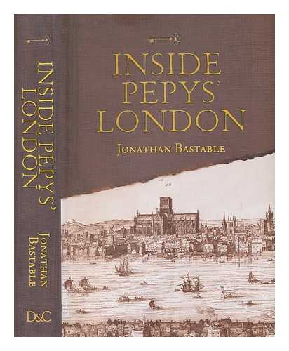 BASTABLE, JONATHAN - Inside Pepys' London / Jonathan Bastable