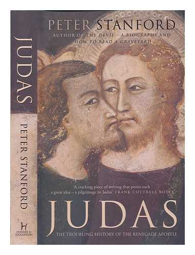 STANFORD, PETER (1961-) - Judas: the troubling history of the renegade apostle / Peter Stanford