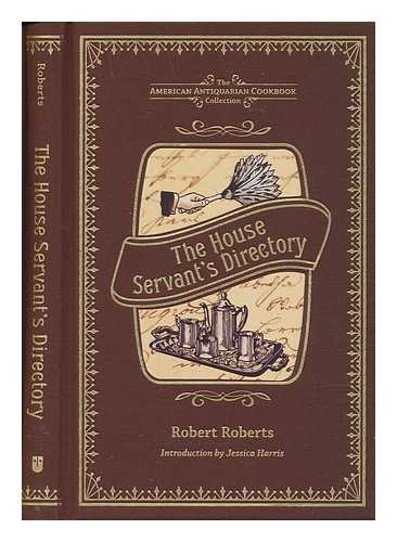 ROBERTS, ROBERT - The house servant's directory, or, A monitor for private families / Robert Roberts; introduction by Jessica Harris