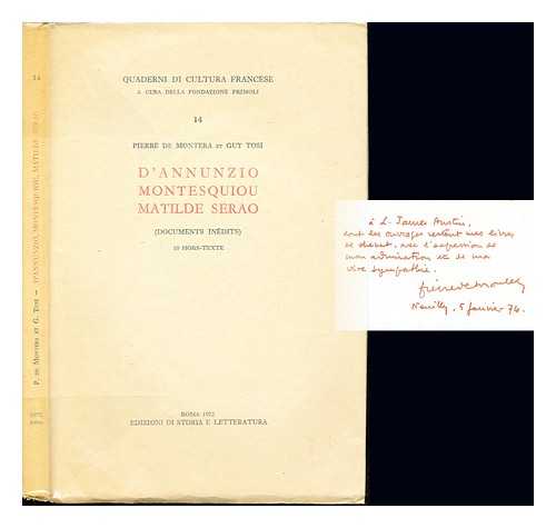 MONTERA, PIERRE DE. TOSI, GUY. D'ANNUNZIO, GABRIELE (1863-1938). MONTESQUIOU-FZENSAC, ROBERT COMTE DE (1855-1921). SERAO, MATILDE (1856-1927) - D'Annunzio, Montesquiou, Matilde Serao ; documents indits / Pierre de Montera et Guy Tosi