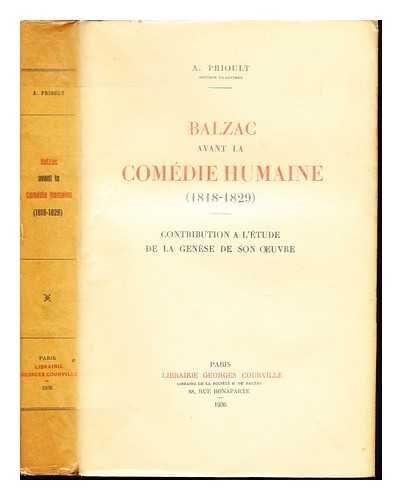 PRIOULT, A - Balzac avant la Comdie humaine (1818-1829) : contribution  l'tude de la gense de son oeuvre