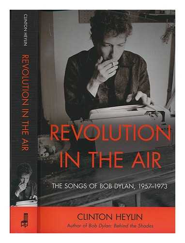 CLINTON HEYLIN - Revolution in the air: the songs of bob dylan, 1957-1973