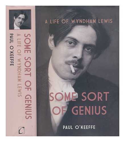 O'KEEFFE, PAUL - Some sort of genius: a life of Wyndham Lewis / Paul O'Keeffe