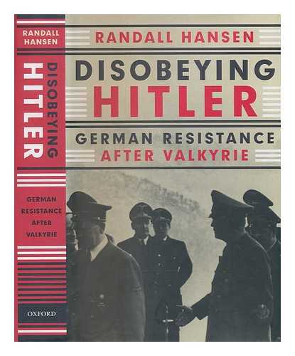 HANSEN, RANDALL - Disobeying Hitler: German resistance after Valkyrie / Randall Hansen