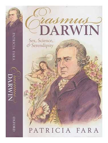 FARA, PATRICIA - Erasmus Darwin: sex, science, and serendipity / Patricia Fara