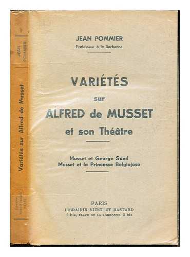 POMMIER, JEAN (1893-1973) - Varites sur Alfred de Musset et son thtre : Musset et George Sand. Musset et la princesse Belgiojoso / [par] Jean Pommier