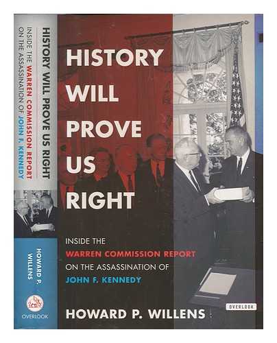Willens, Howard P. (1931-) - History will prove us right: inside the Warren Commission report on the assassination of John F. Kennedy / Howard P. Willens