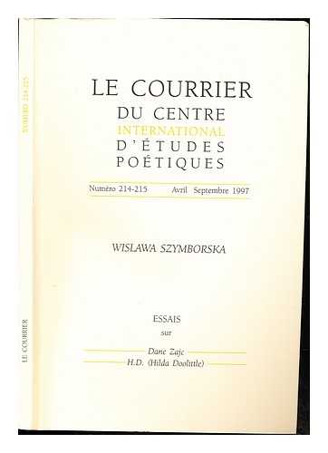 SZYMBORSKA, WISLAWA. ZAJC, DANE. DOOLITTLE, HILDA (H.D.).  CENTRE INTERNATIONAL D'TUDES POTIQUES - Le courrier du centre international d'tudes potiques. Numro 214-215. Avril-Septembre 1997: Essais