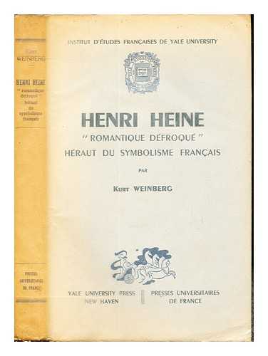 WEINBERG, KURT. YALE COLLEGE (NEW HAVEN, CONNECTICUT). - INSTITUTE OF FRENCH STUDIES - Henri Heine, romantique dfroqu, hraut du symbolisme franaise