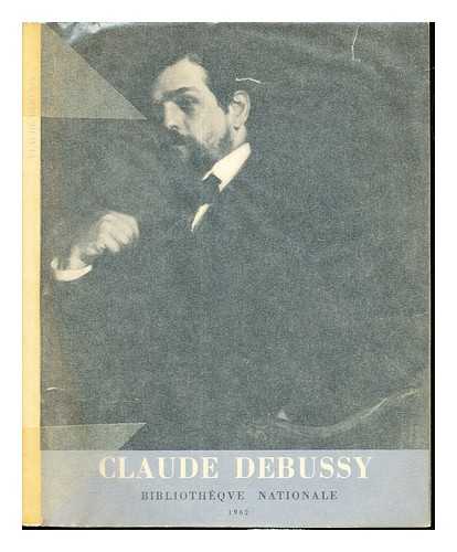 BIBLIOTHQUE NATIONALE DE FRANCE - Claude Debussy : exposition / Bibliothque nationale (France)