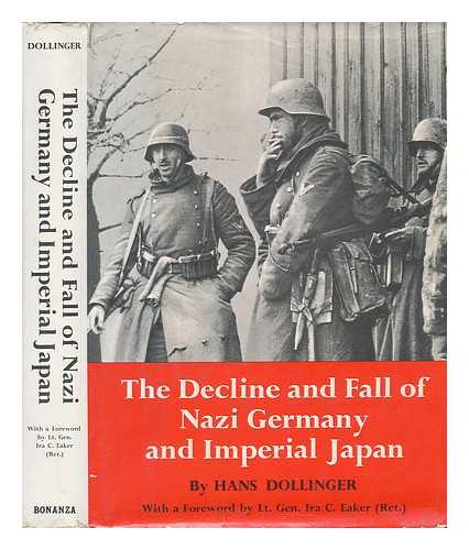 DOLLINGER, HANS - The Decline and Fall of Nazi Germany and Imperial Japan : a Pictorial History of the Final Days of World War II / Hans Dollinger ; Technical Adviser, Hans Adolf Jacobsen ; Translated from the German by Arnold Pomerans