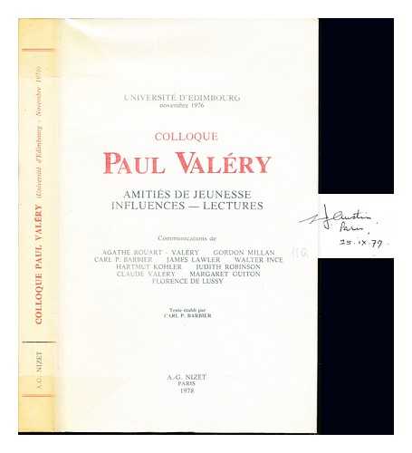 COLLOQUE PAUL VALRY (UNIVERSIT D'DIMBOURG : 1976). BARBIER, CARL PAUL - Amitis de jeunesse, influences, lectures : [actes du] Colloque Paul Valry, Universit d'dimbourg, novembre, 1976 / communications de Agathe Rouart-Valry [et al.]; texte tabli par Carl P. Barbier