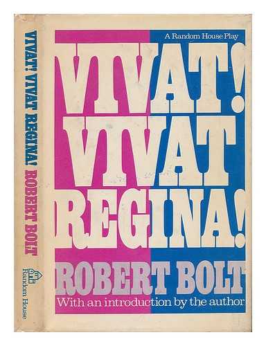 BOLT, ROBERT - Vivat! Vivat Regina! A Play in Two Acts